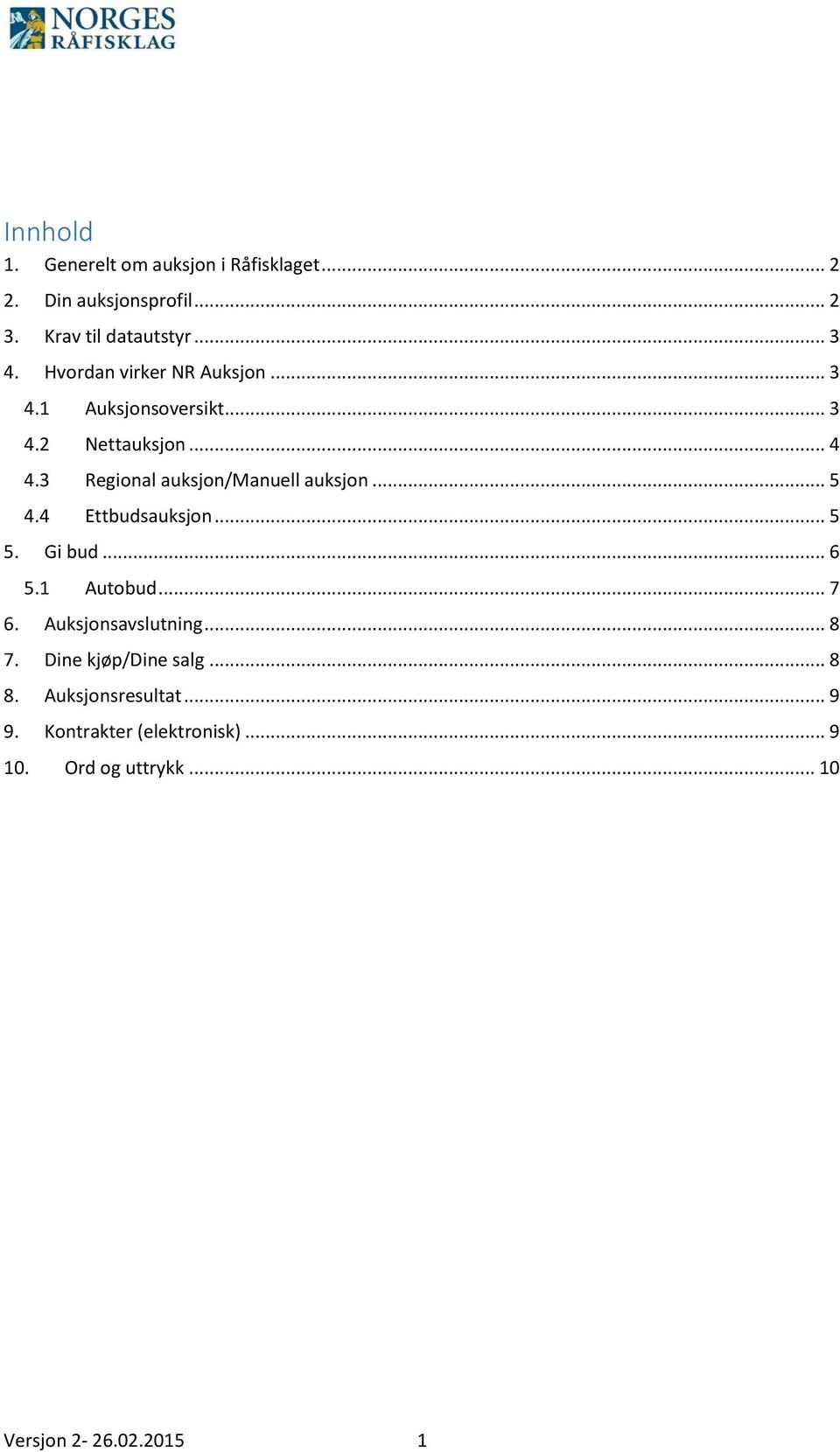 3 Regional auksjon/manuell auksjon... 5 4.4 Ettbudsauksjon... 5 5. Gi bud... 6 5.1 Autobud... 7 6.