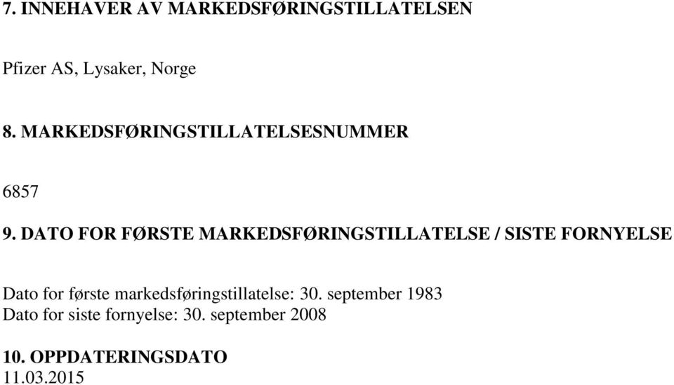 DATO FOR FØRSTE MARKEDSFØRINGSTILLATELSE / SISTE FORNYELSE Dato for første