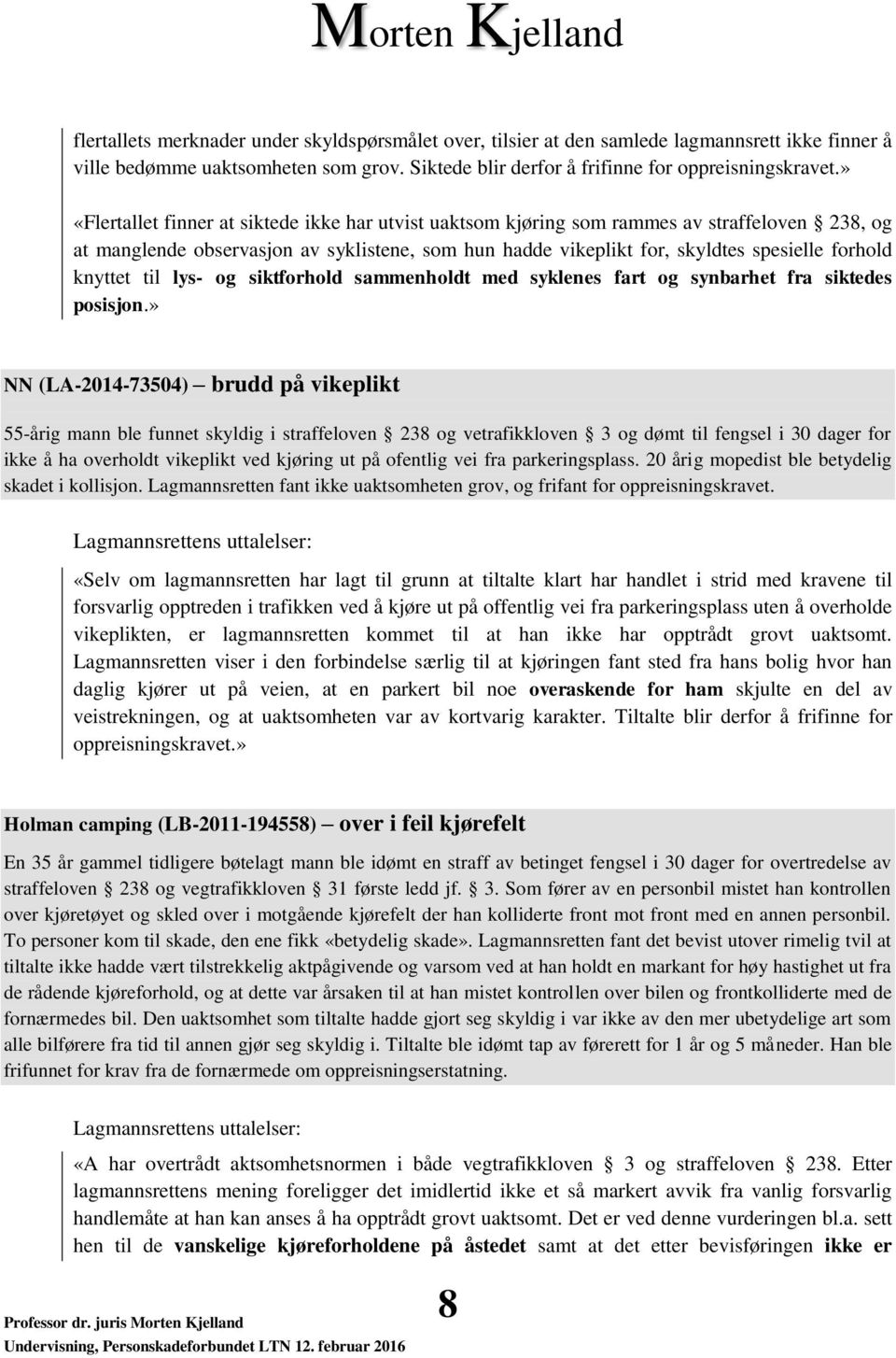 knyttet til lys- og siktforhold sammenholdt med syklenes fart og synbarhet fra siktedes posisjon.