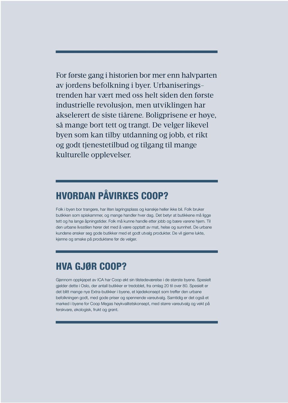 De velger likevel byen som kan tilby utdanning og jobb, et rikt og godt tjenestetilbud og tilgang til mange kulturelle opplevelser. HVORDAN PÅVIRKES COOP?