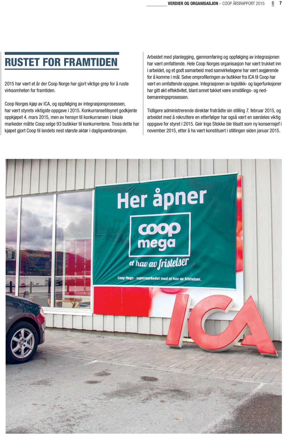 mars 2015, men av hensyn til konkurransen i lokale markeder måtte Coop selge 93 butikker til konkurrentene. Tross dette har kjøpet gjort Coop til landets nest største aktør i dagligvarebransjen.