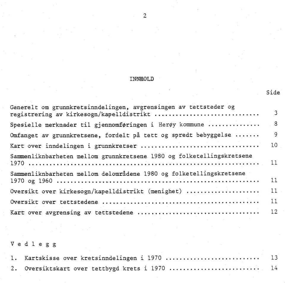 980 og folketellingskretsene 1970 e.......... 11 Sammenliknbarheten mellom, delområdene 1980 og folketellingskretsene 1970 og 1960 1,41.