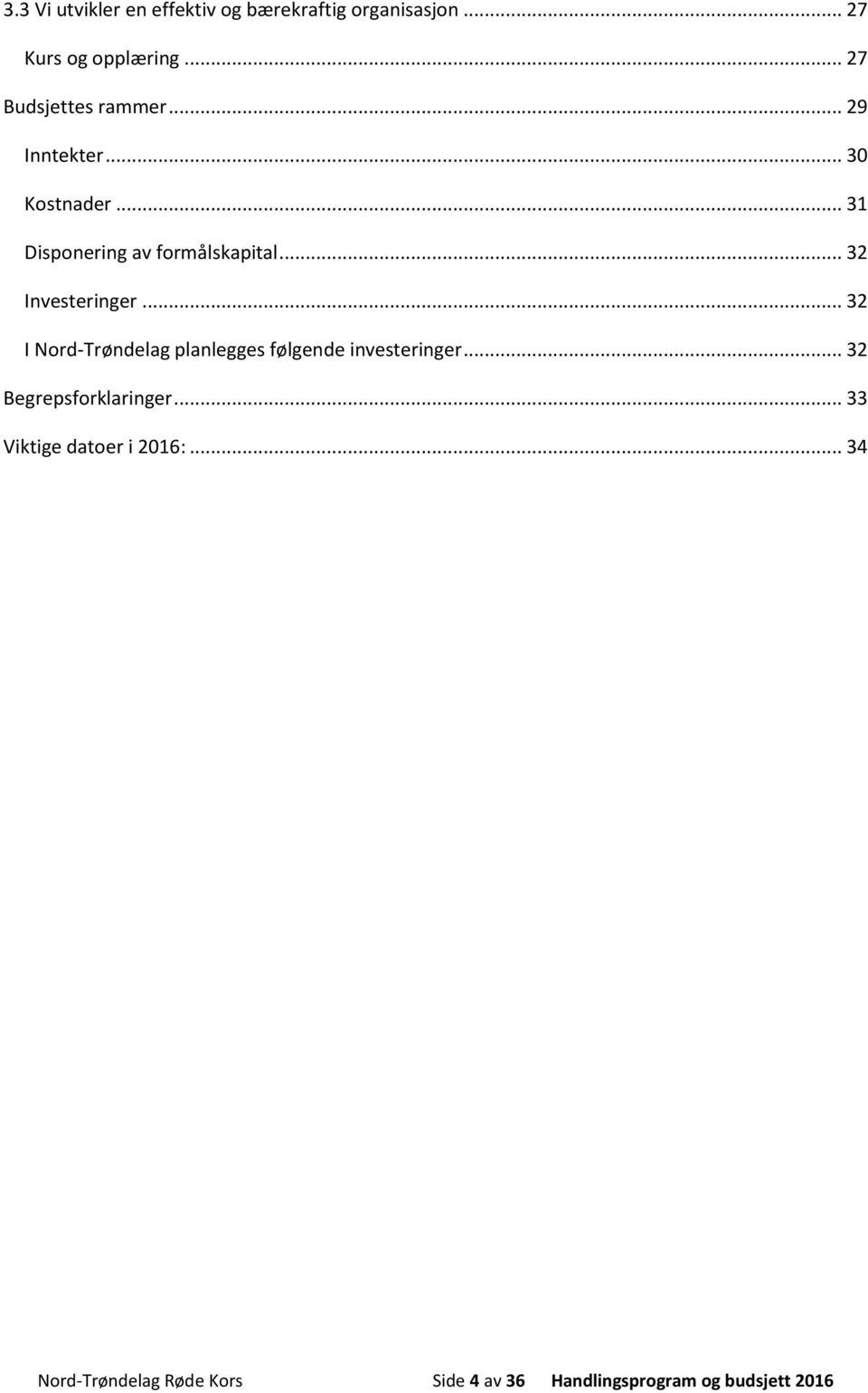 .. 32 Investeringer... 32 I Nord-Trøndelag planlegges følgende investeringer.