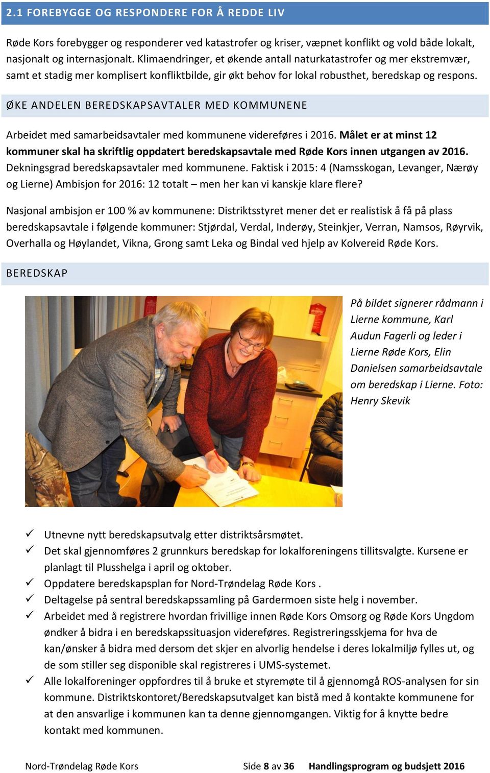ØKE ANDELEN BEREDSKAPSAVTALER MED KOMMUNENE Arbeidet med samarbeidsavtaler med kommunene videreføres i 2016.