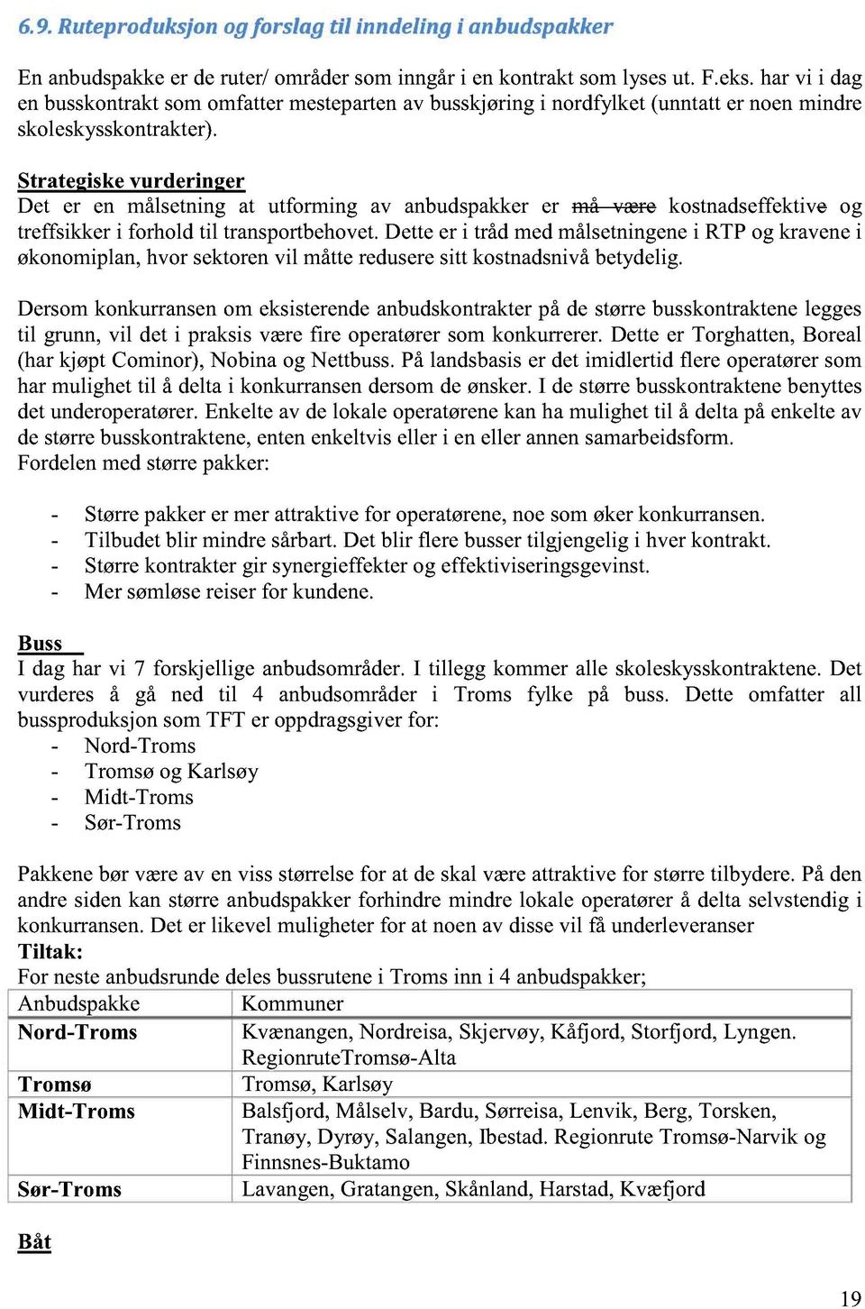 Strategiskevurderinger Det er en målsetning at utforming av anbudspakkerer må være kostnadseffektiveog treffsikkeri forhold til transportbehovet.