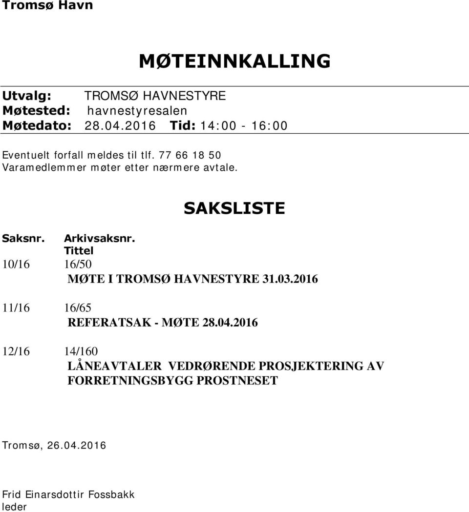 Saksnr. Arkivsaksnr. Tittel SAKSLISTE 10/16 16/50 MØTE I TROMSØ HAVNESTYRE 31.03.