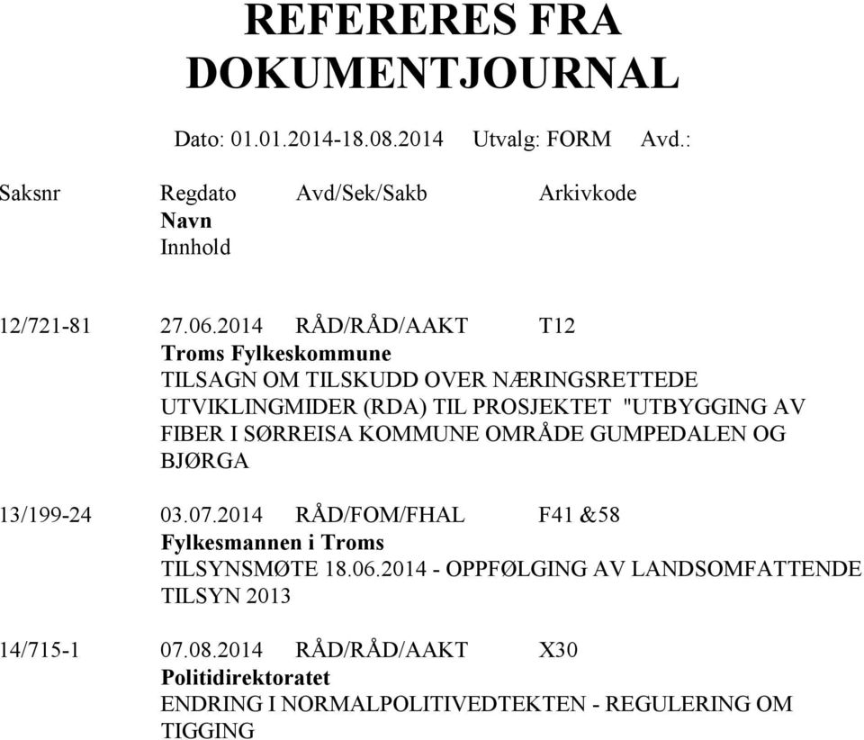 SØRREISA KOMMUNE OMRÅDE GUMPEDALEN OG BJØRGA 13/199-24 03.07.2014 RÅD/FOM/FHAL F41 &58 Fylkesmannen i Troms TILSYNSMØTE 18.06.