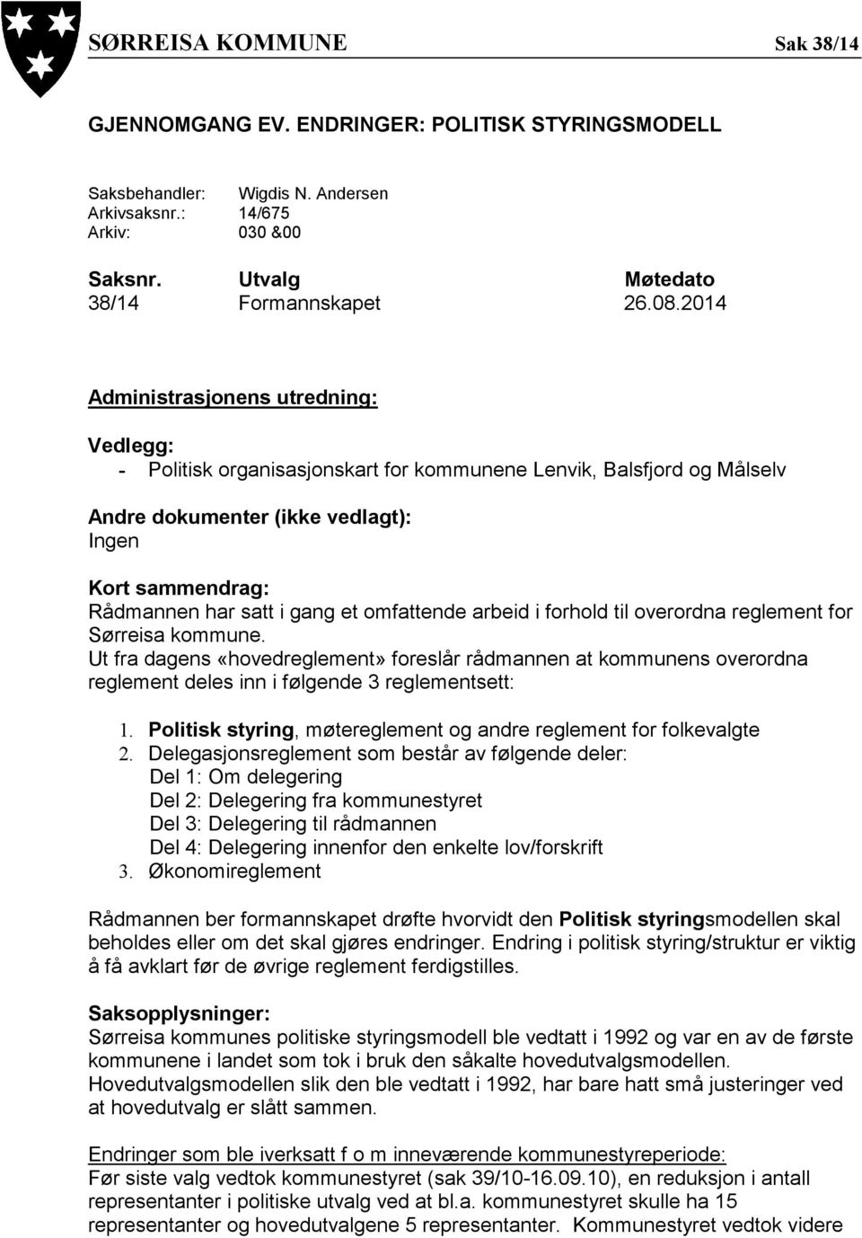 omfattende arbeid i forhold til overordna reglement for Sørreisa kommune. Ut fra dagens «hovedreglement» foreslår rådmannen at kommunens overordna reglement deles inn i følgende 3 reglementsett: 1.