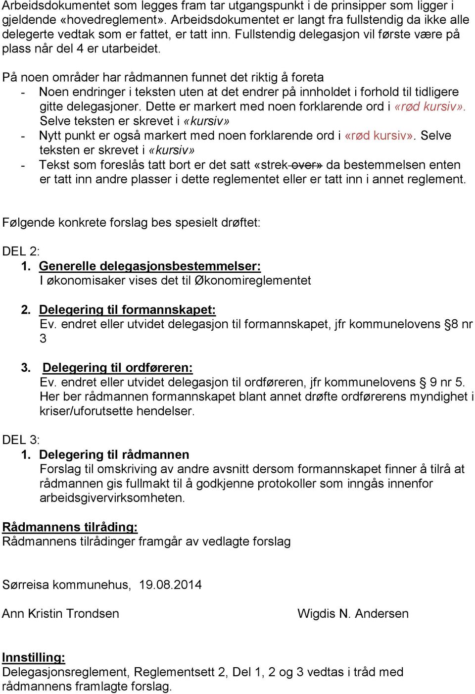 På noen områder har rådmannen funnet det riktig å foreta - Noen endringer i teksten uten at det endrer på innholdet i forhold til tidligere gitte delegasjoner.