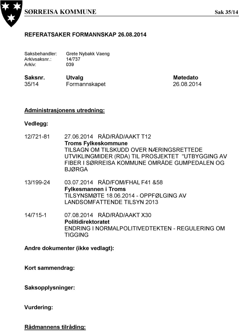 13/199-24 03.07.2014 RÅD/FOM/FHAL F41 &58 Fylkesmannen i Troms TILSYNSMØTE 18.06.2014 - OPPFØLGING AV LANDSOMFATTENDE TILSYN 2013 14/715-1 07.08.