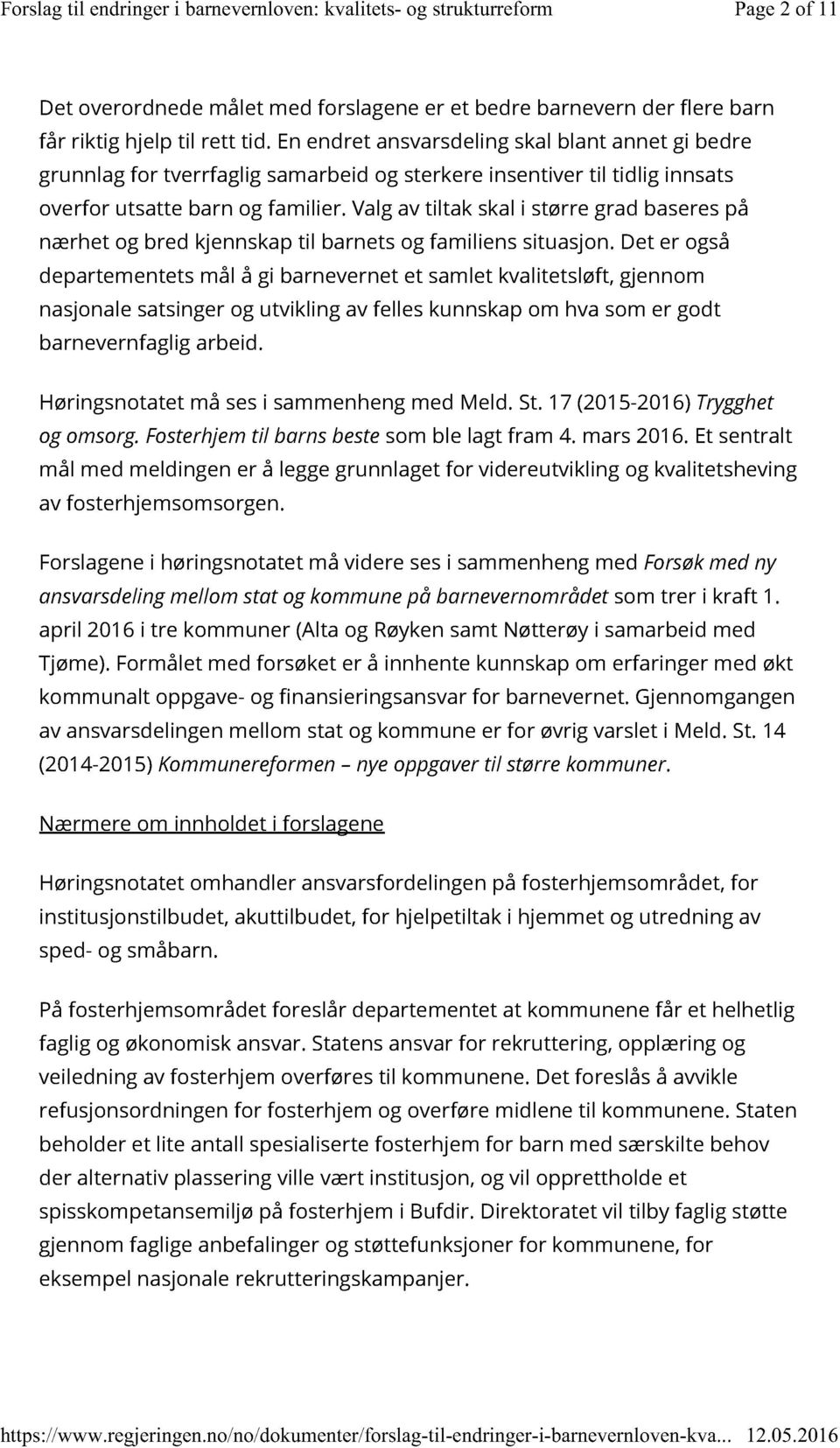 En endret ansvarsdeling skal blant annet gi bedre grunnlag for tverrfaglig samarbeid og sterkere insentiver til tidlig innsats overfor utsatte barn og familier.