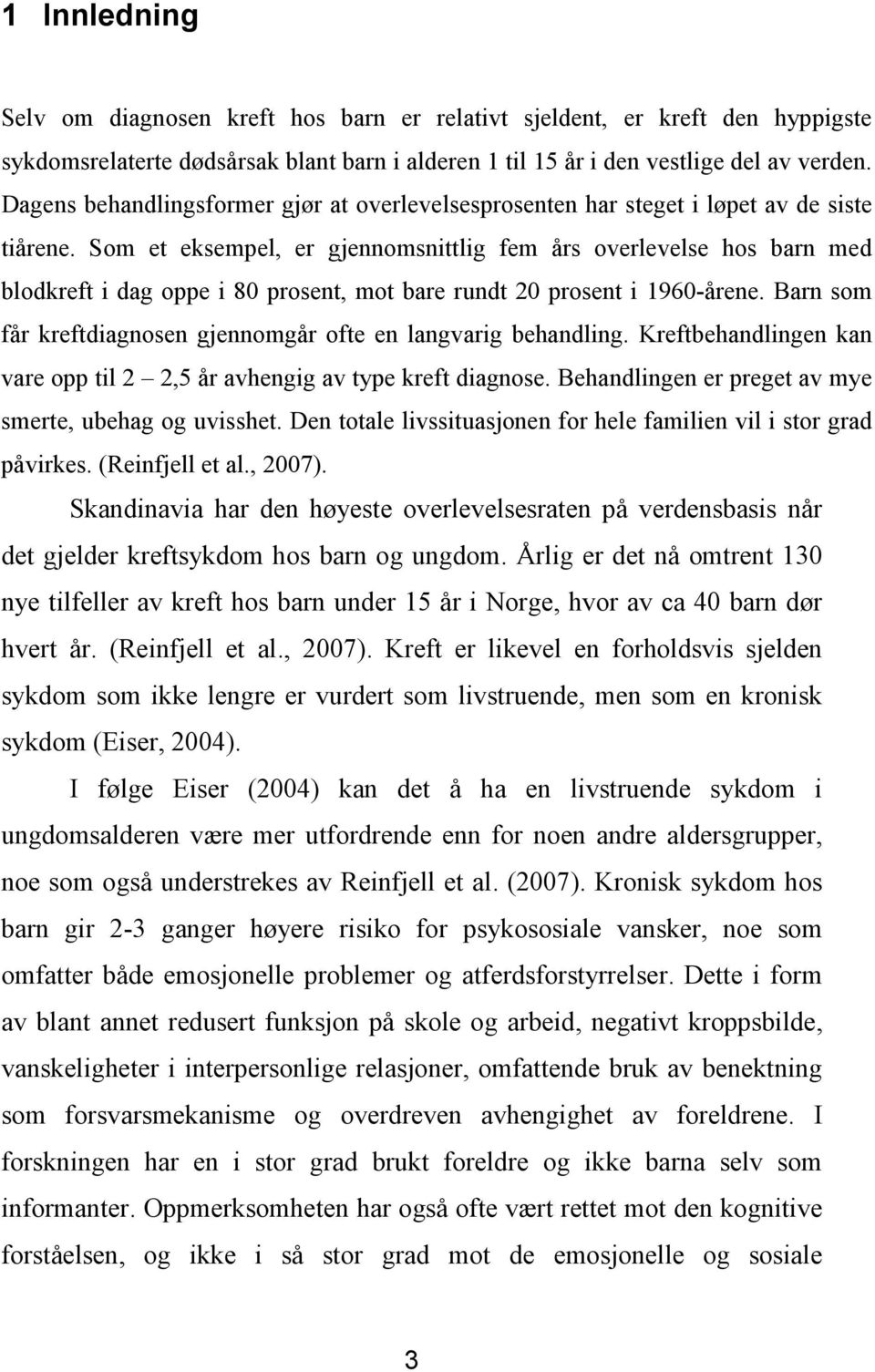 Som et eksempel, er gjennomsnittlig fem års overlevelse hos barn med blodkreft i dag oppe i 80 prosent, mot bare rundt 20 prosent i 1960-årene.