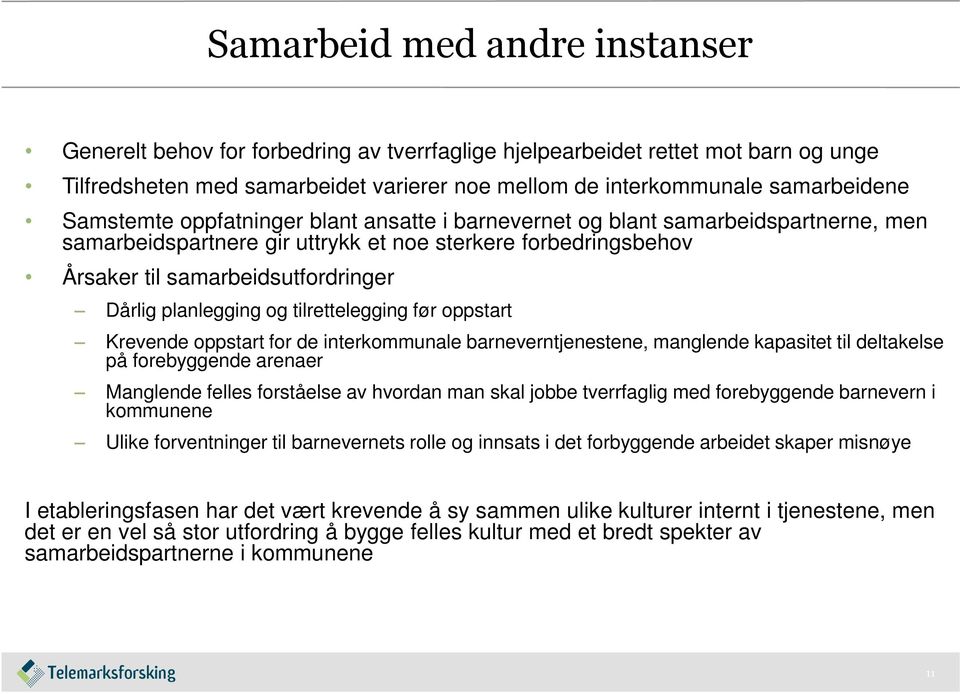 planlegging og tilrettelegging før oppstart Krevende oppstart for de interkommunale barneverntjenestene, manglende kapasitet til deltakelse på forebyggende arenaer Manglende felles forståelse av