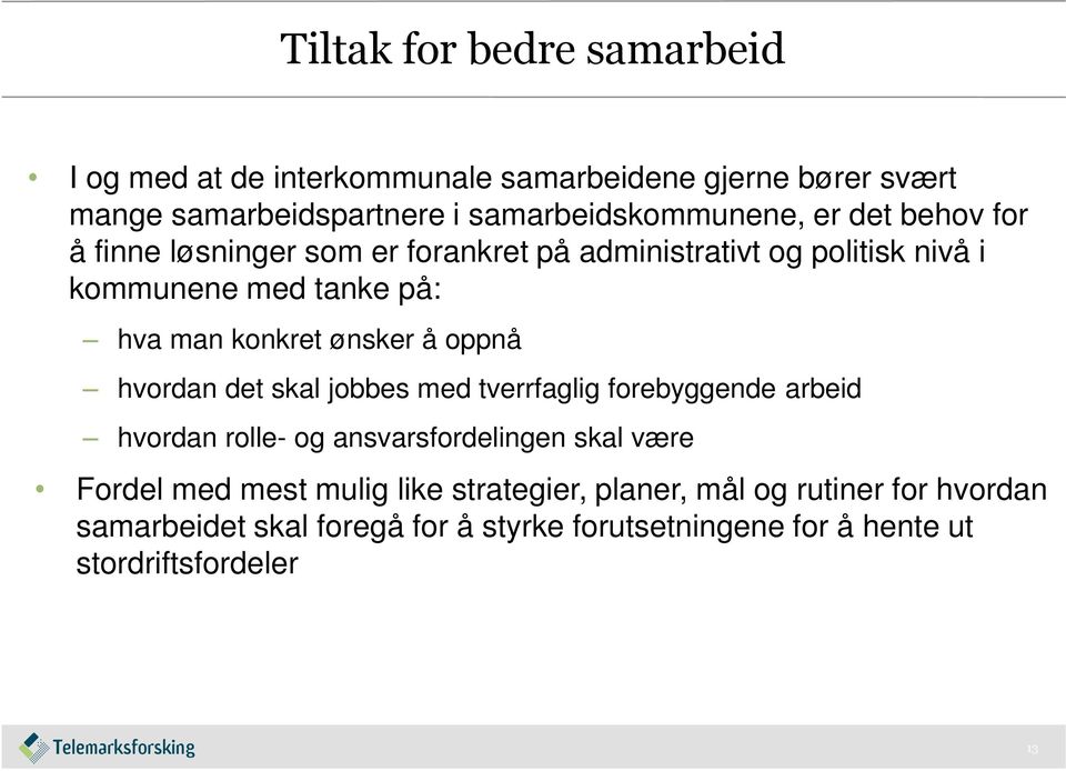 oppnå hvordan det skal jobbes med tverrfaglig forebyggende arbeid hvordan rolle- og ansvarsfordelingen skal være Fordel med mest mulig