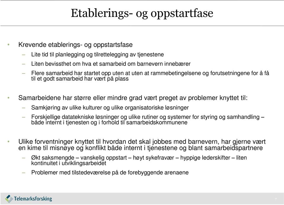 knyttet til: Samkjøring av ulike kulturer og ulike organisatoriske løsninger Forskjellige datatekniske løsninger og ulike rutiner og systemer for styring og samhandling både internt i tjenesten og i