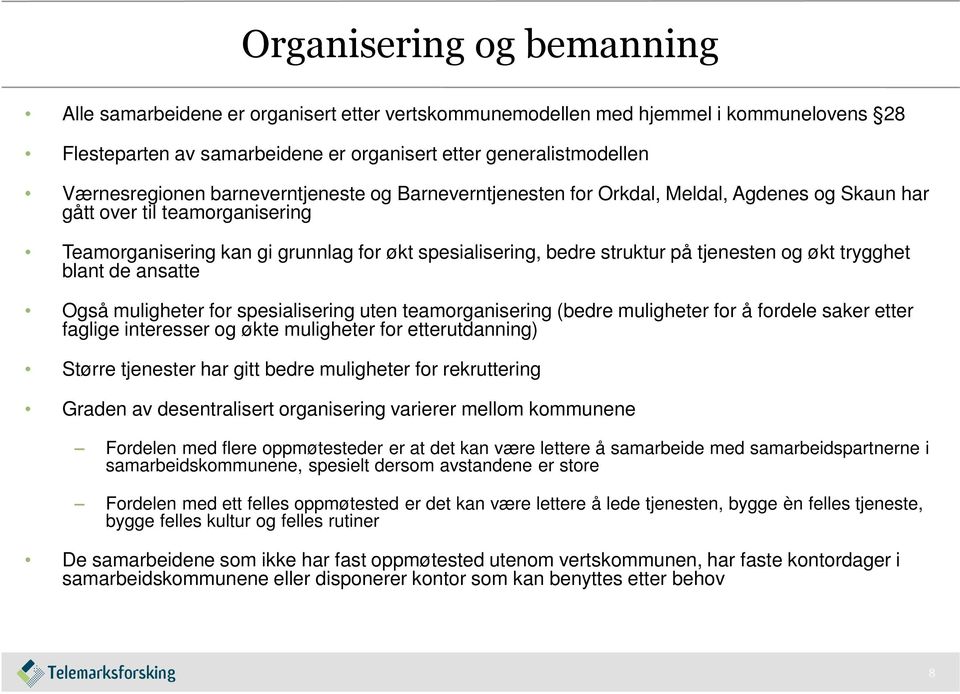 økt trygghet blant de ansatte Også muligheter for spesialisering uten teamorganisering (bedre muligheter for å fordele saker etter faglige interesser og økte muligheter for etterutdanning) Større