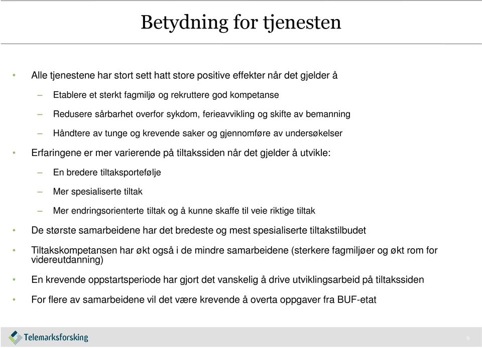 tiltaksportefølje Mer spesialiserte tiltak Mer endringsorienterte tiltak og å kunne skaffe til veie riktige tiltak De største samarbeidene har det bredeste og mest spesialiserte tiltakstilbudet