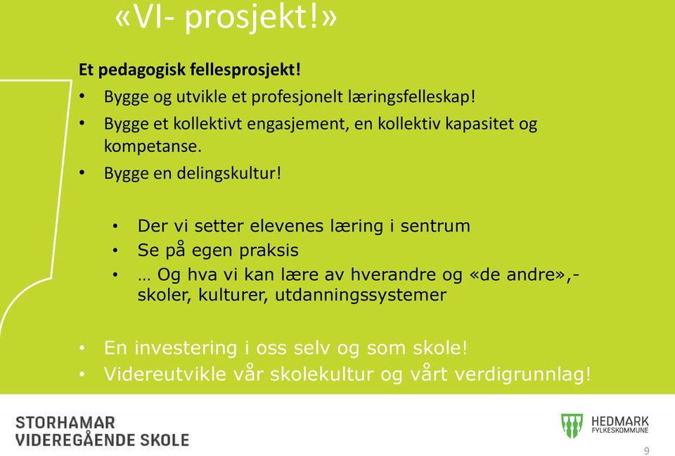 Der vi setter elevenes læring i sentrum Se på egen praksis Og hva vi kan lære av hverandre og «de andre»,-