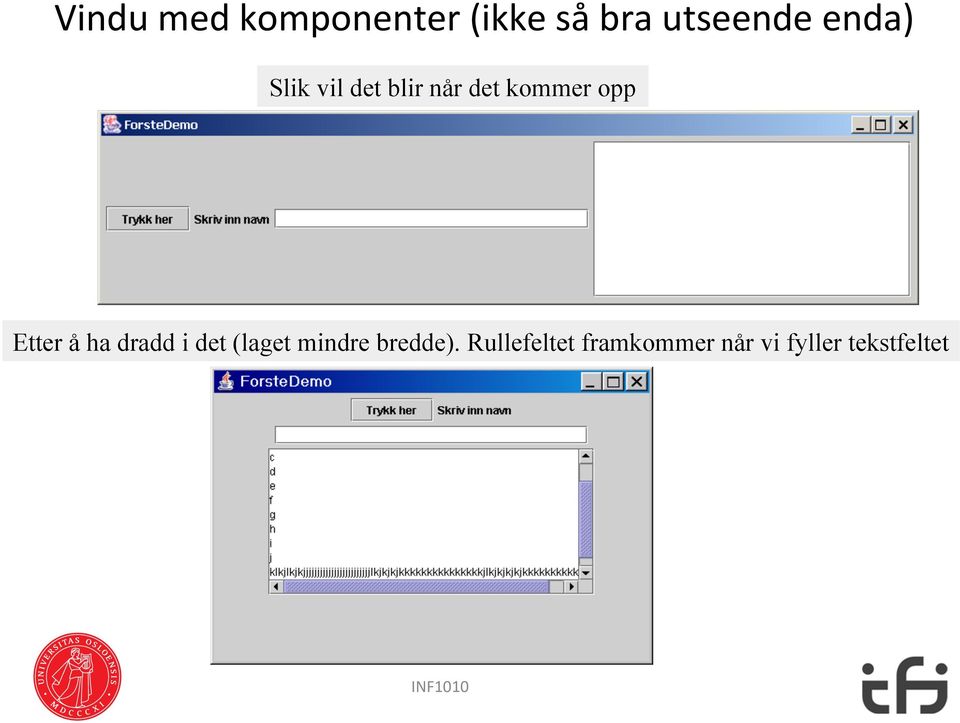 Etter å ha dradd i det (laget mindre bredde).