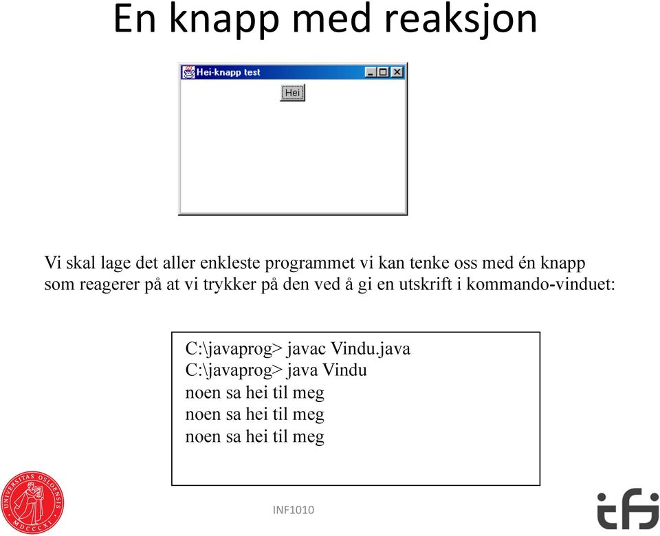 utskrift i kommando-vinduet: C:\javaprog> javac Vindu.