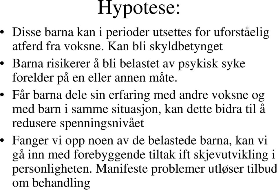 Får barna dele sin erfaring med andre voksne og med barn i samme situasjon, kan dette bidra til å redusere