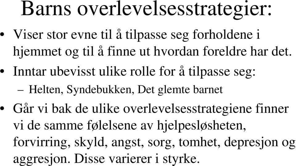 Inntar ubevisst ulike rolle for å tilpasse seg: Helten, Syndebukken, Det glemte barnet Går vi bak