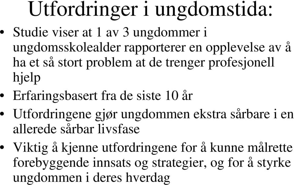 10 år Utfordringene gjør ungdommen ekstra sårbare i en allerede sårbar livsfase Viktig å kjenne