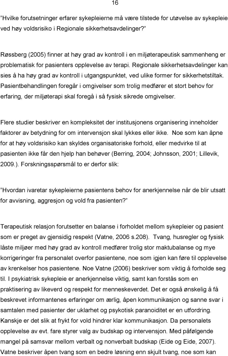 Regionale sikkerhetsavdelinger kan sies å ha høy grad av kontroll i utgangspunktet, ved ulike former for sikkerhetstiltak.