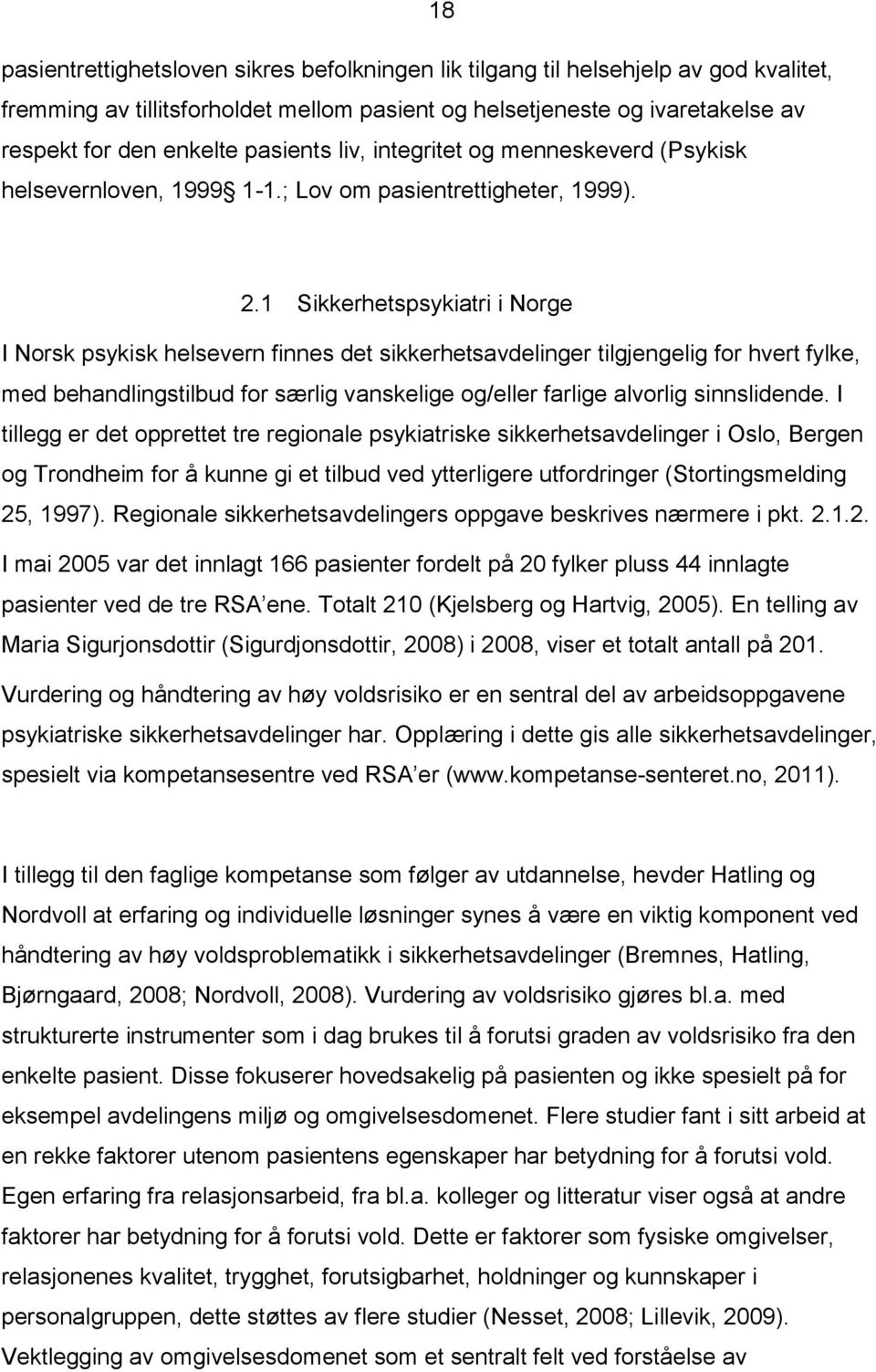 1 Sikkerhetspsykiatri i Norge I Norsk psykisk helsevern finnes det sikkerhetsavdelinger tilgjengelig for hvert fylke, med behandlingstilbud for særlig vanskelige og/eller farlige alvorlig