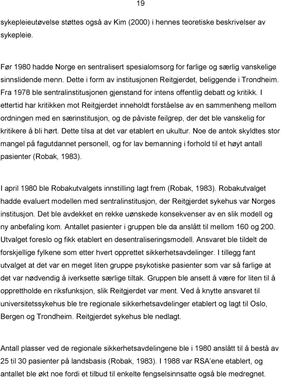 I ettertid har kritikken mot Reitgjerdet inneholdt forståelse av en sammenheng mellom ordningen med en særinstitusjon, og de påviste feilgrep, der det ble vanskelig for kritikere å bli hørt.