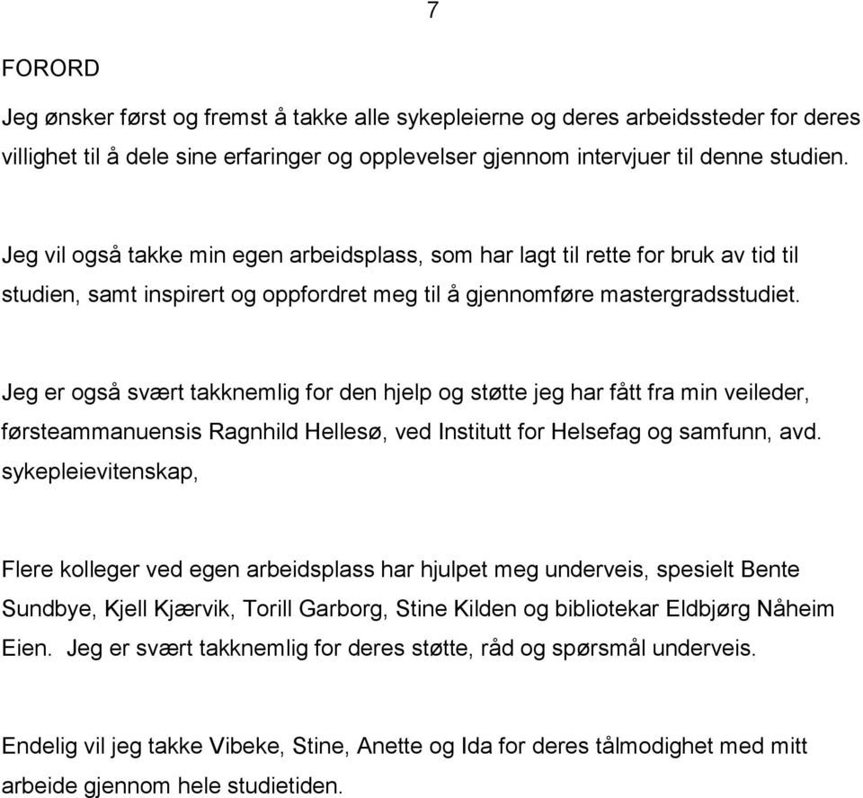 Jeg er også svært takknemlig for den hjelp og støtte jeg har fått fra min veileder, førsteammanuensis Ragnhild Hellesø, ved Institutt for Helsefag og samfunn, avd.