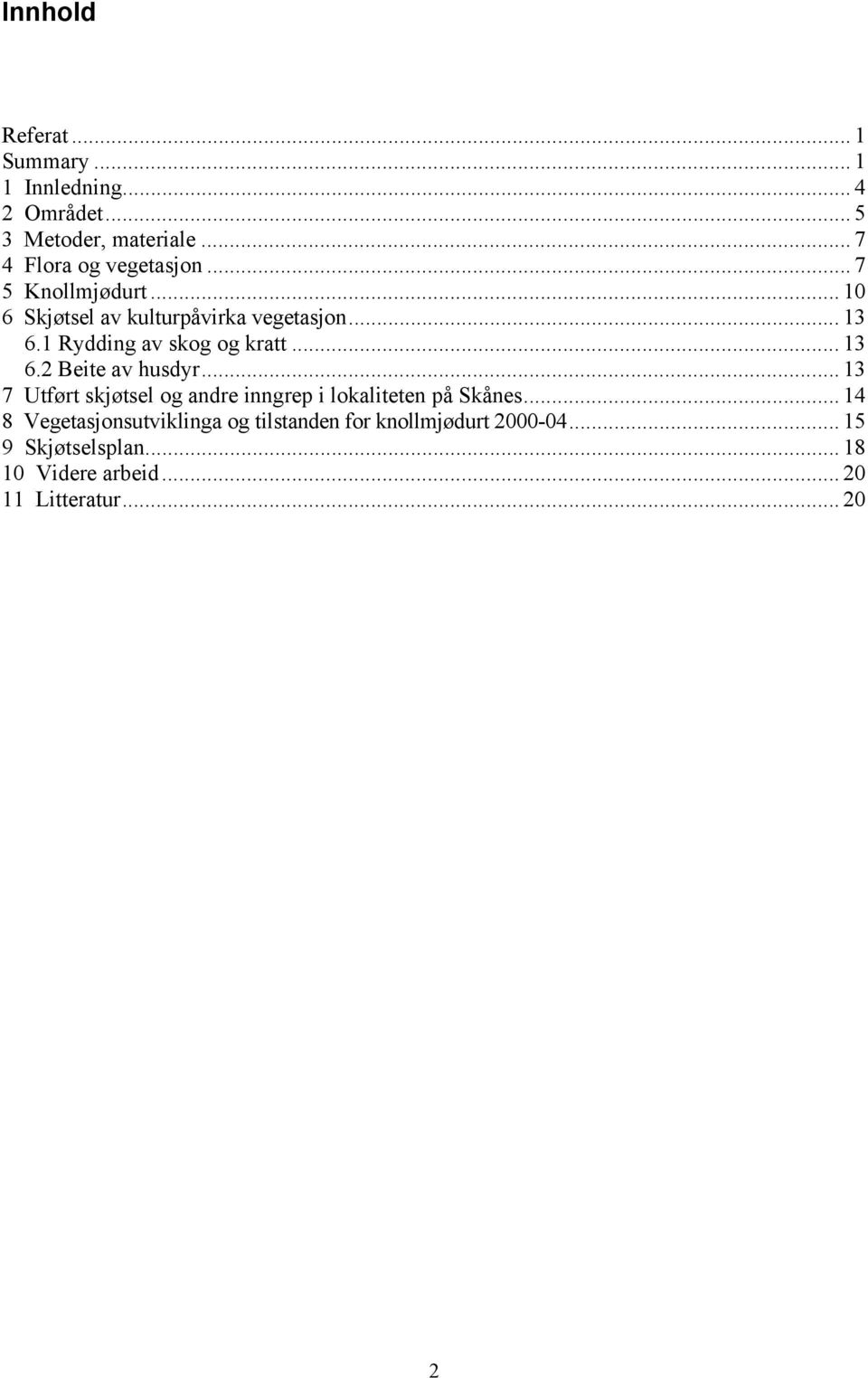 1 Rydding av skog og kratt... 13 6.2 Beite av husdyr.