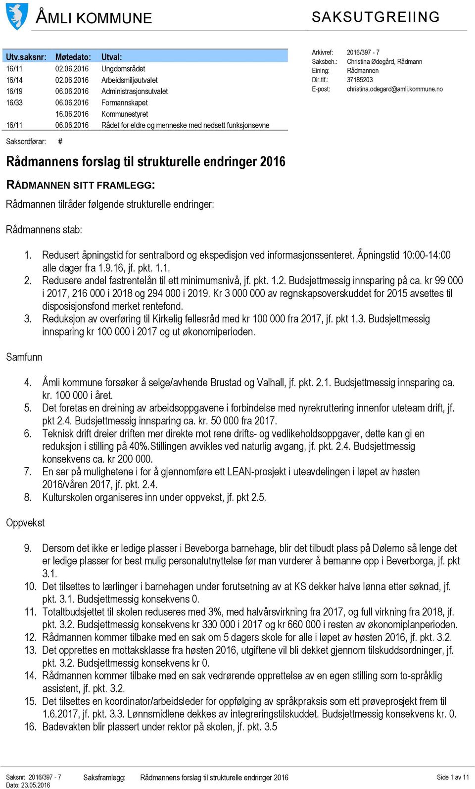 no Saksordførar: # Rådmannens forslag til strukturelle endringer 2016 RÅDMANNEN SITT FRAMLEGG: Rådmannen tilråder følgende strukturelle endringer: Rådmannens stab: 1.