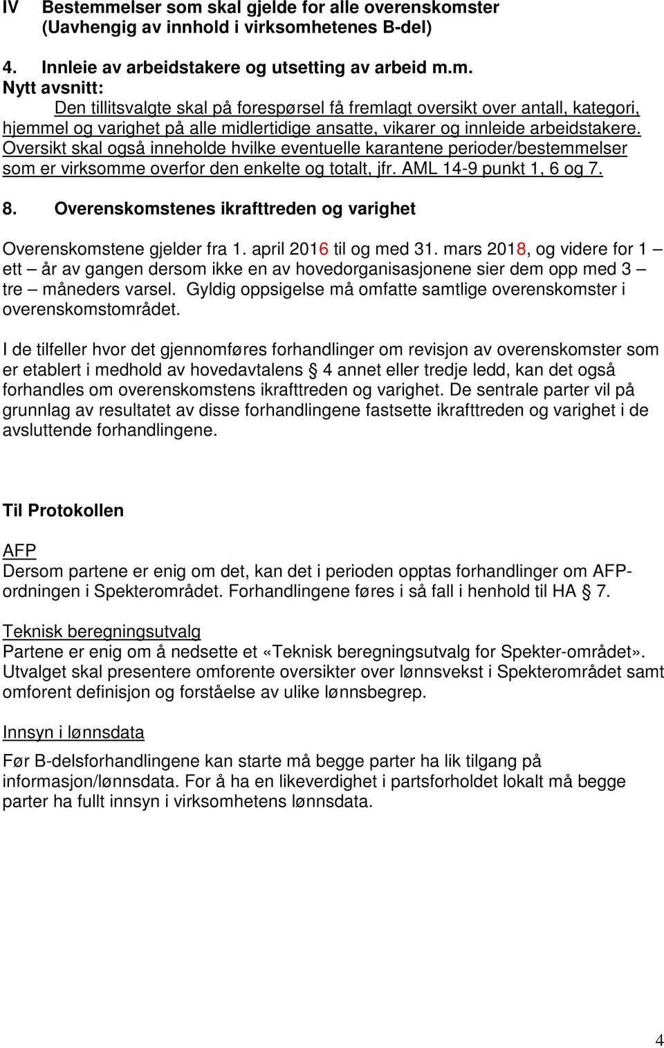 Overenskomstenes ikrafttreden og varighet Overenskomstene gjelder fra 1. april 2016 til og med 31.