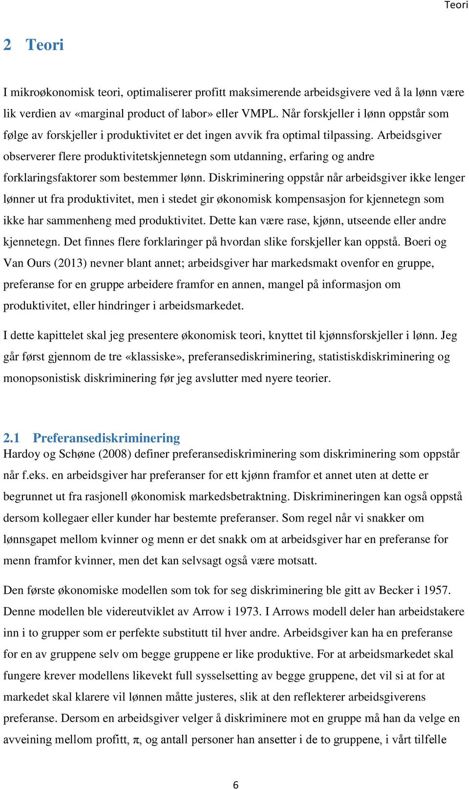 Arbeidsgiver observerer flere produktivitetskjennetegn som utdanning, erfaring og andre forklaringsfaktorer som bestemmer lønn.