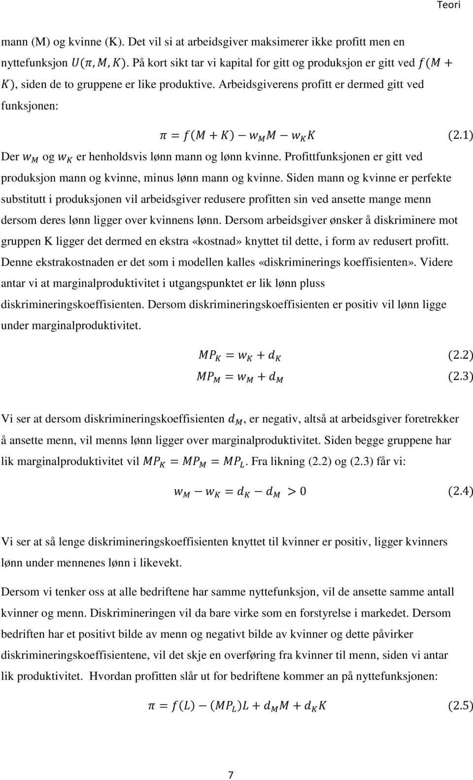 1) Der w M og w K er henholdsvis lønn mann og lønn kvinne. Profittfunksjonen er gitt ved produksjon mann og kvinne, minus lønn mann og kvinne.