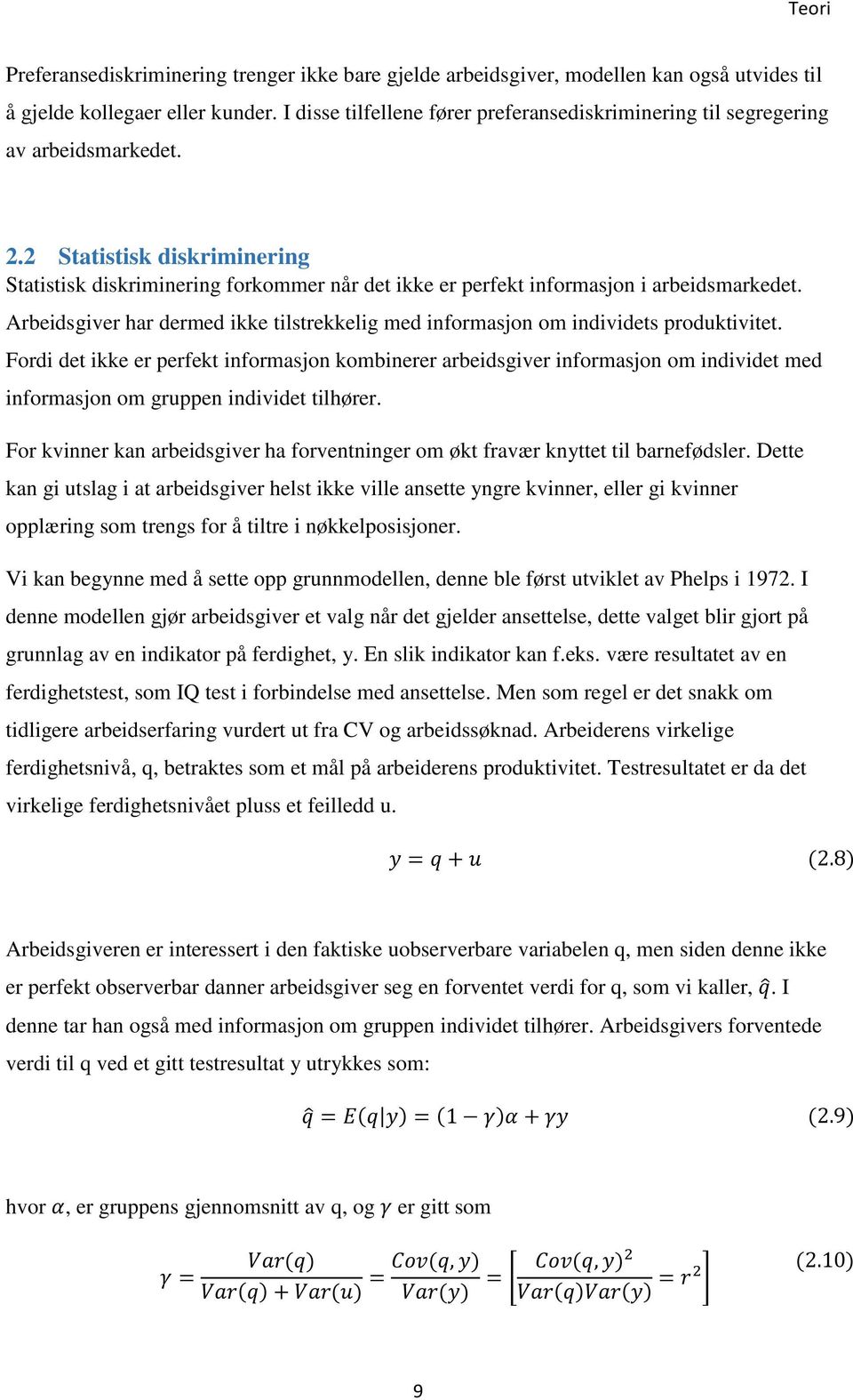 2 Statistisk diskriminering Statistisk diskriminering forkommer når det ikke er perfekt informasjon i arbeidsmarkedet.