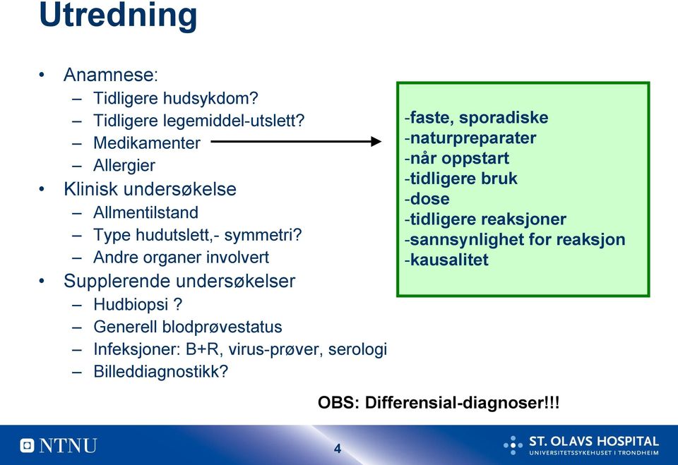 Andre organer involvert Supplerende undersøkelser Hudbiopsi?