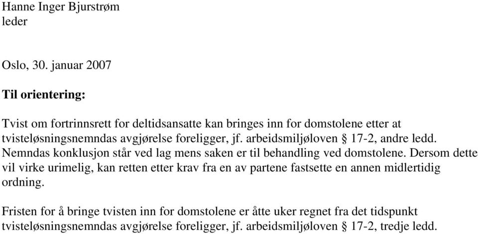 foreligger, jf. arbeidsmiljøloven 17-2, andre ledd. Nemndas konklusjon står ved lag mens saken er til behandling ved domstolene.