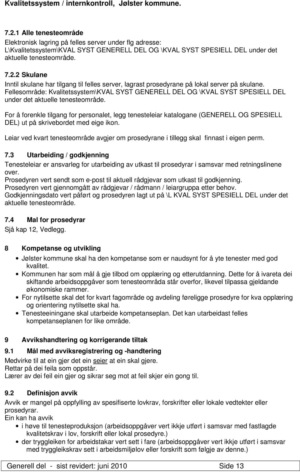 For å forenkle tilgang for personalet, legg tenesteleiar katalogane (GENERELL OG SPESIELL DEL) ut på skrivebordet med eige ikon.