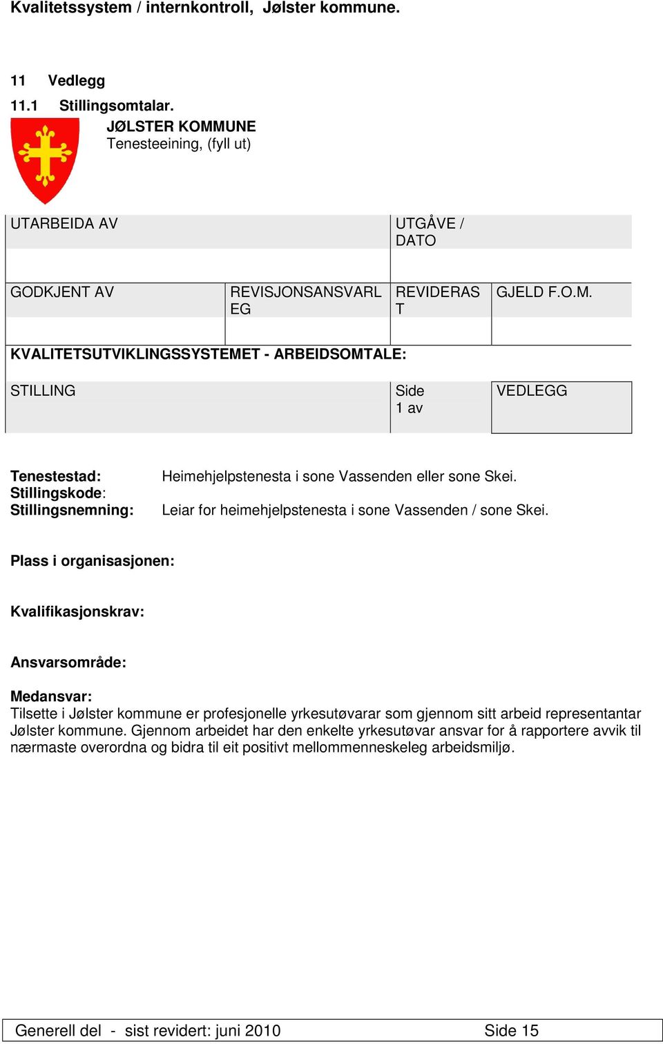 KVALITETSUTVIKLINGSSYSTEMET - ARBEIDSOMTALE: STILLING Side 1 av VEDLEGG Tenestestad: Stillingskode: Stillingsnemning: Heimehjelpstenesta i sone Vassenden eller sone Skei.