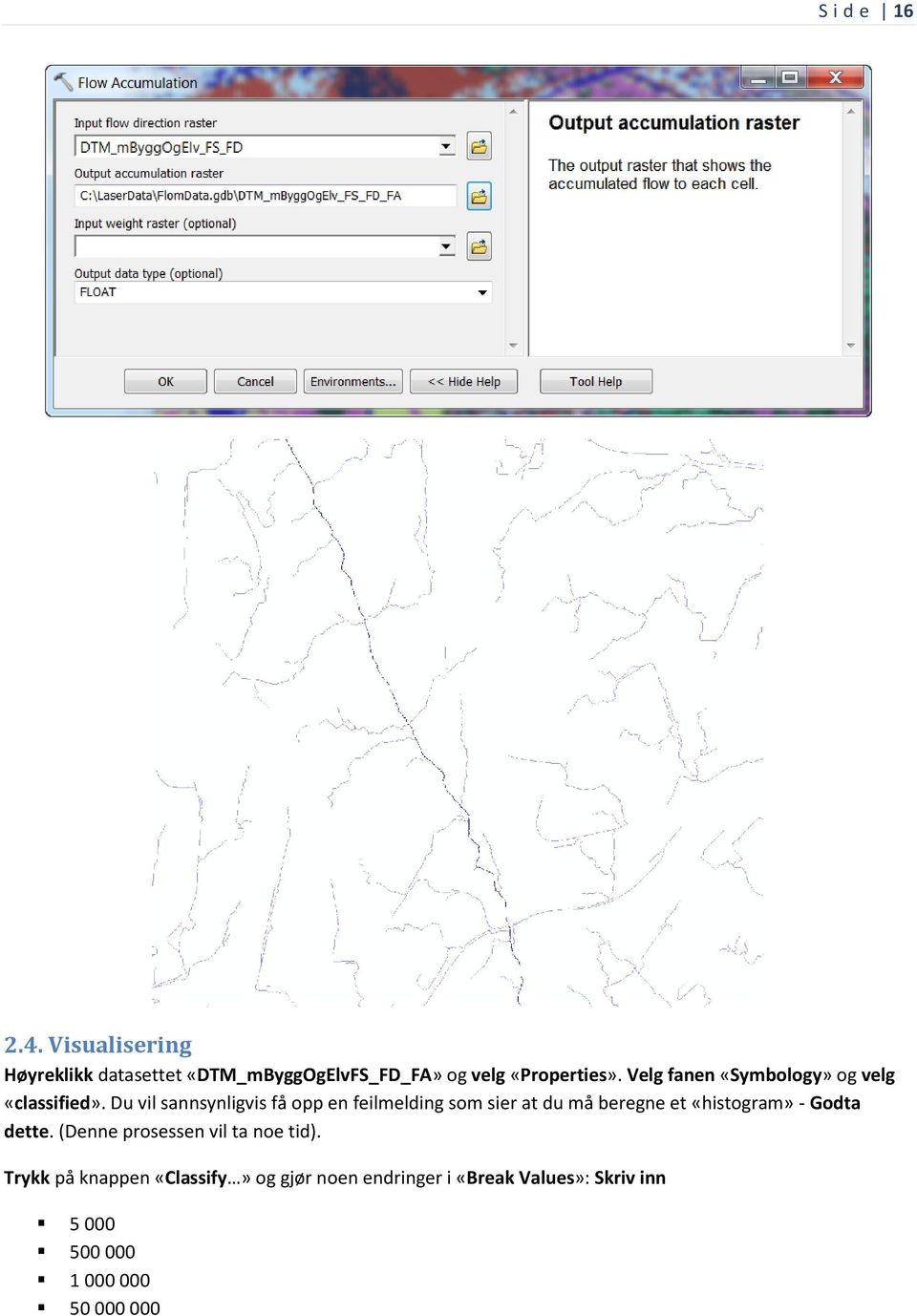 Du vil sannsynligvis få opp en feilmelding som sier at du må beregne et «histogram» - Godta