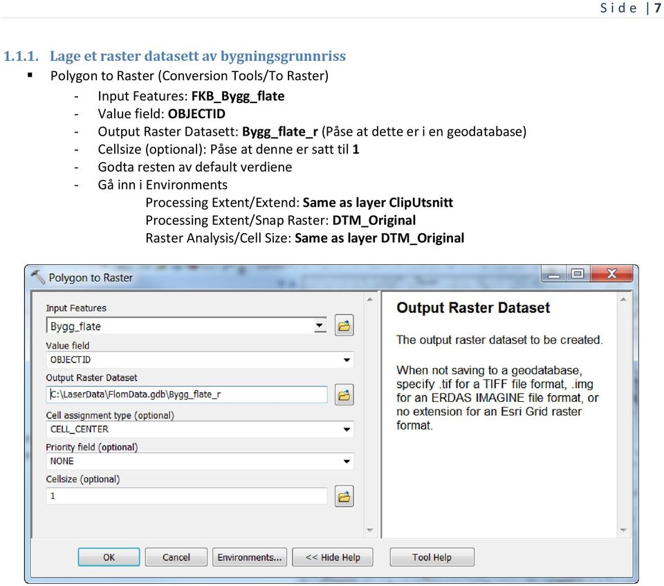 (optional): Påse at denne er satt til 1 - Godta resten av default verdiene - Gå inn i Environments Processing Extent/Extend: