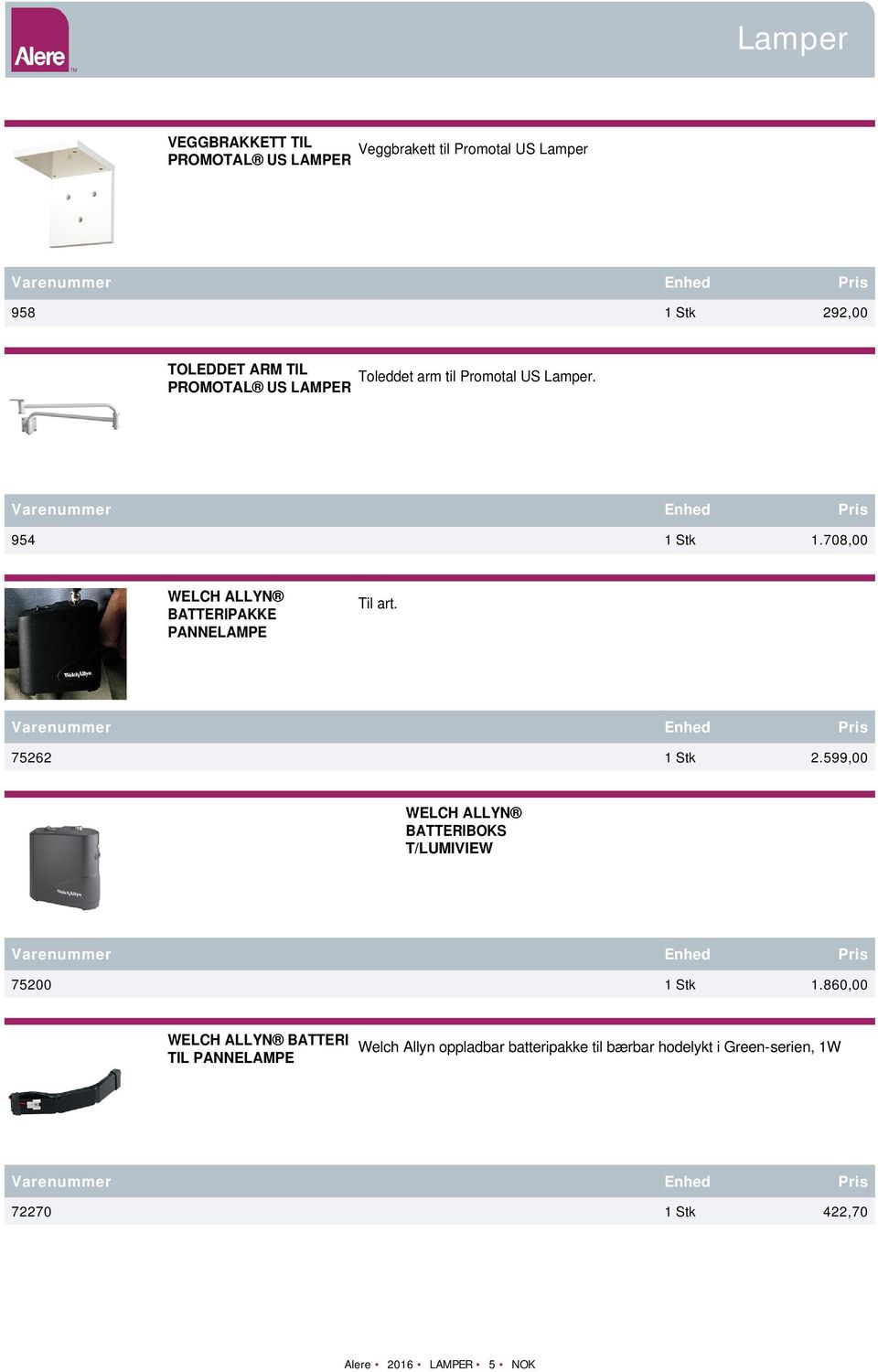 708,00 WELCH ALLYN BATTERIPAKKE PANNELAMPE Til art. 75262 1 Stk 2.