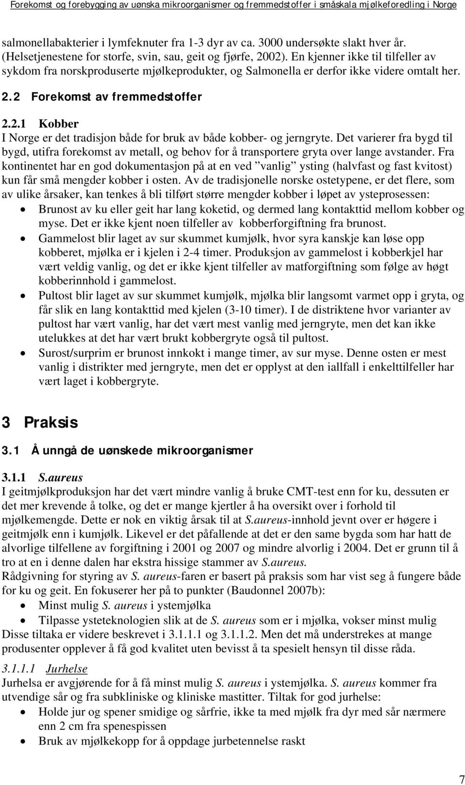2 Forekomst av fremmedstoffer 2.2.1 Kobber I Norge er det tradisjon både for bruk av både kobber- og jerngryte.