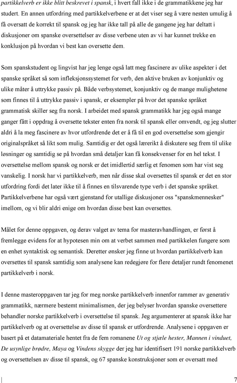 oversettelser av disse verbene uten av vi har kunnet trekke en konklusjon på hvordan vi best kan oversette dem.