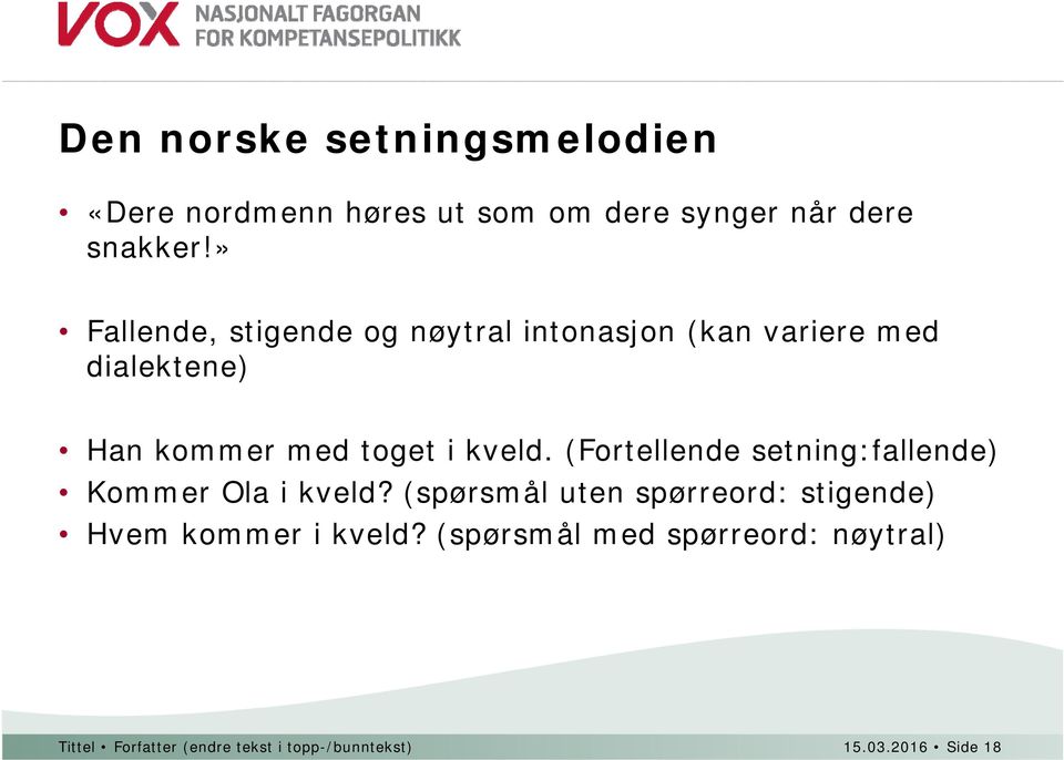 kveld. (Fortellende setning:fallende) Kommer Ola i kveld?