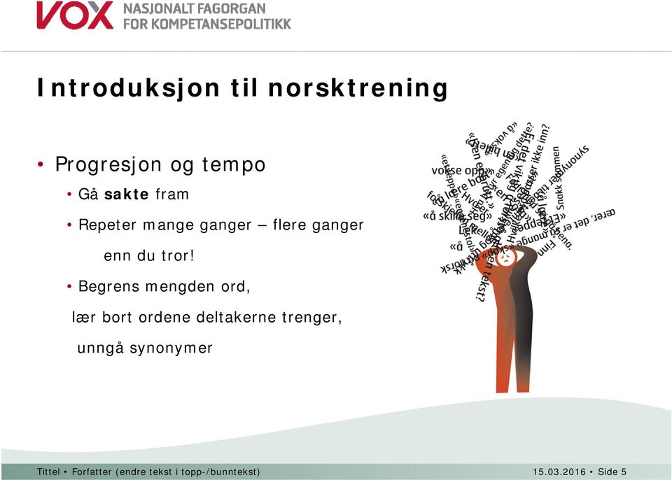 Begrens mengden ord, lær bort ordene deltakerne trenger, unngå