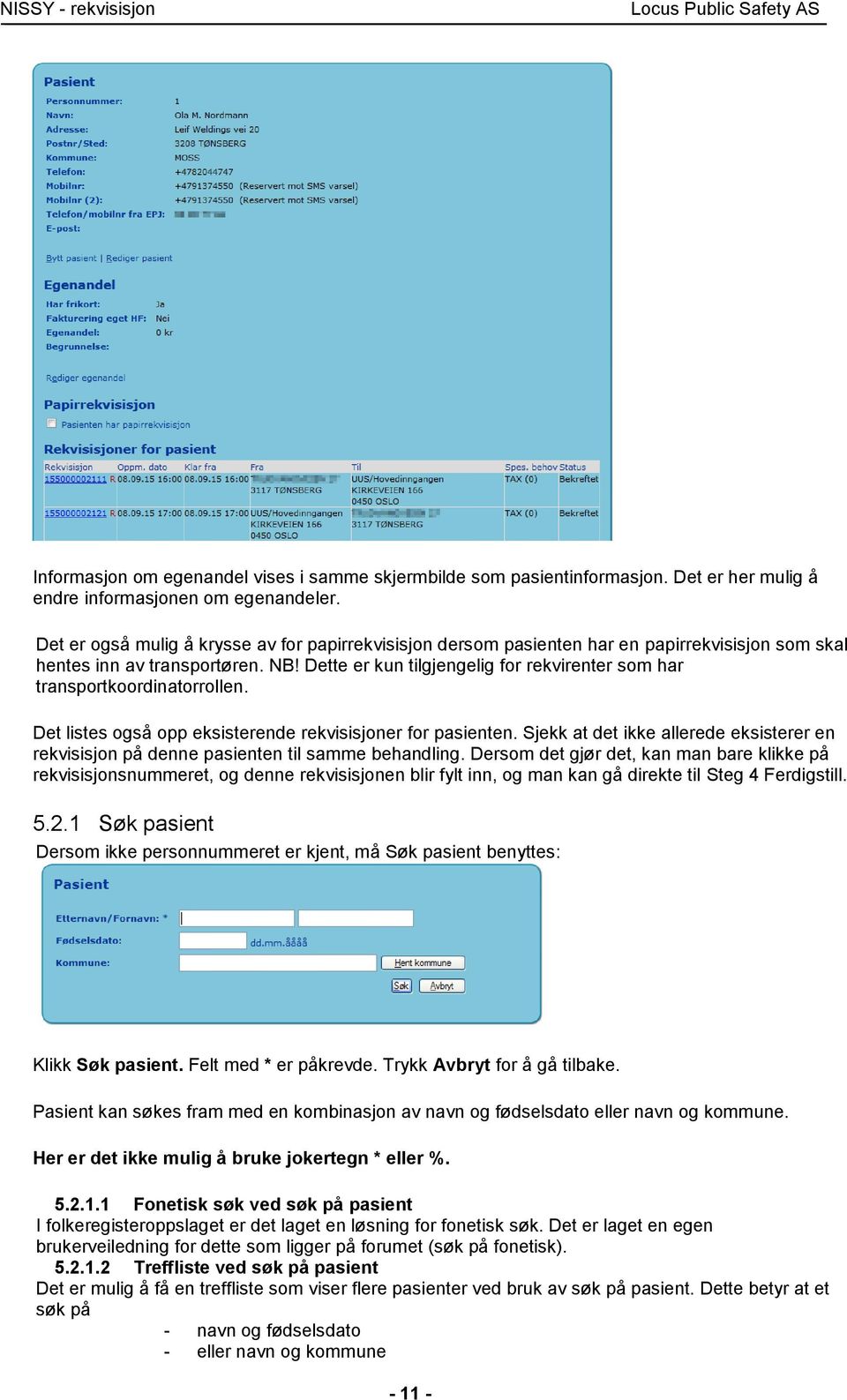 Dette er kun tilgjengelig for rekvirenter som har transportkoordinatorrollen. Det listes også opp eksisterende rekvisisjoner for pasienten.