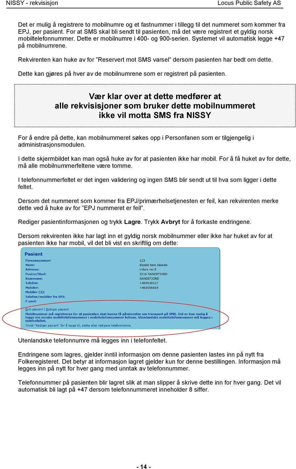 Rekvirenten kan huke av for Reservert mot SMS varsel dersom pasienten har bedt om dette. Dette kan gjøres på hver av de mobilnumrene som er registrert på pasienten.